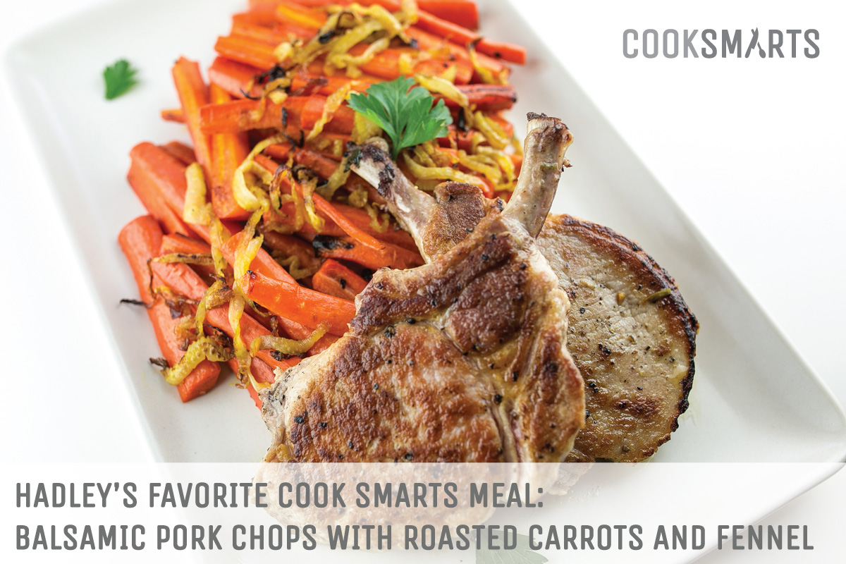 Hadley's favorite @CookSmarts meal: Balsamic Pork Chops with Roasted Carrots and Fennel