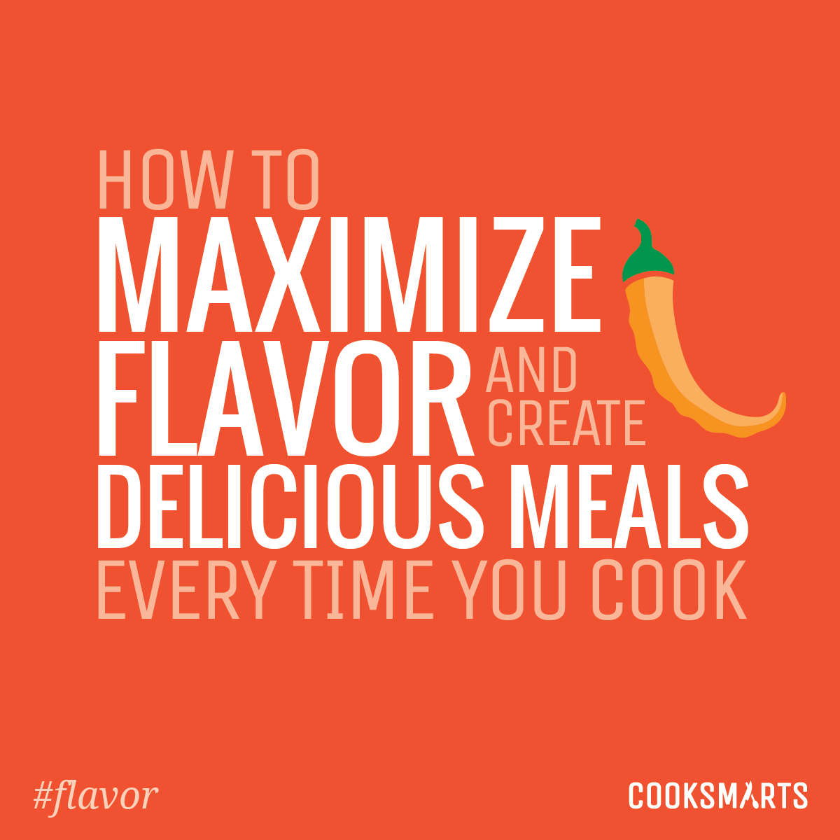 How to maximize flavor and create delicious meals every time you cook by @cooksmarts