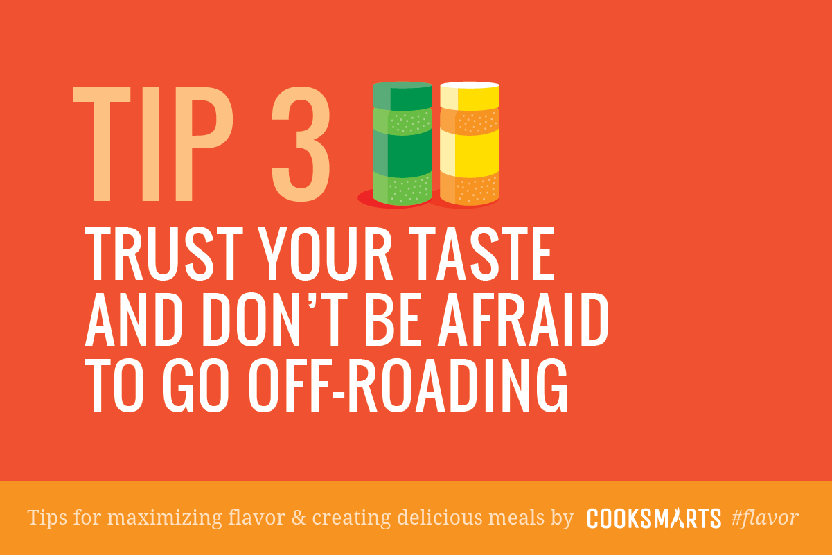 Flavoring Tip: Trust your taste and go off-roading via @cooksmarts #flavor