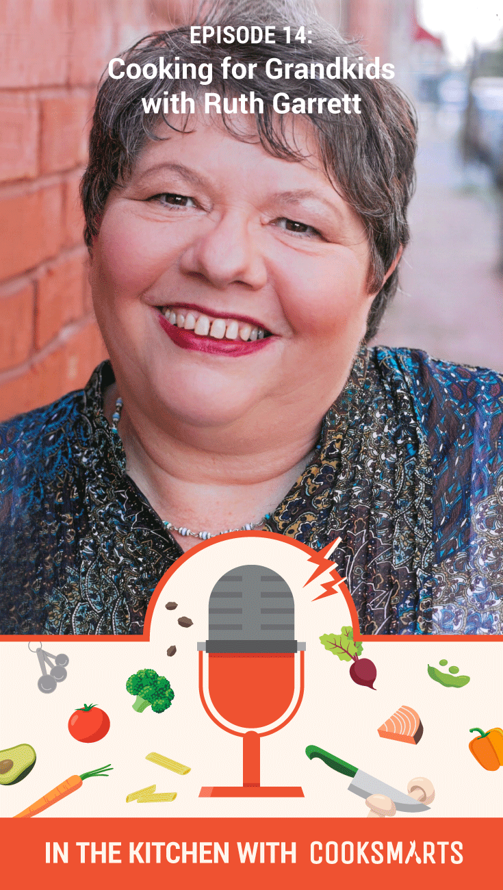 Cooking for Grandkids with Ruth Garrett | In the Kitchen with Cook Smarts Podcast