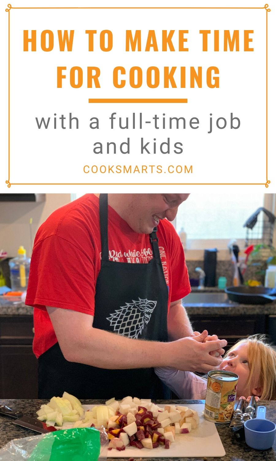 How to Make Time for Cooking with a Full-time Job and Kids | Cook Smarts